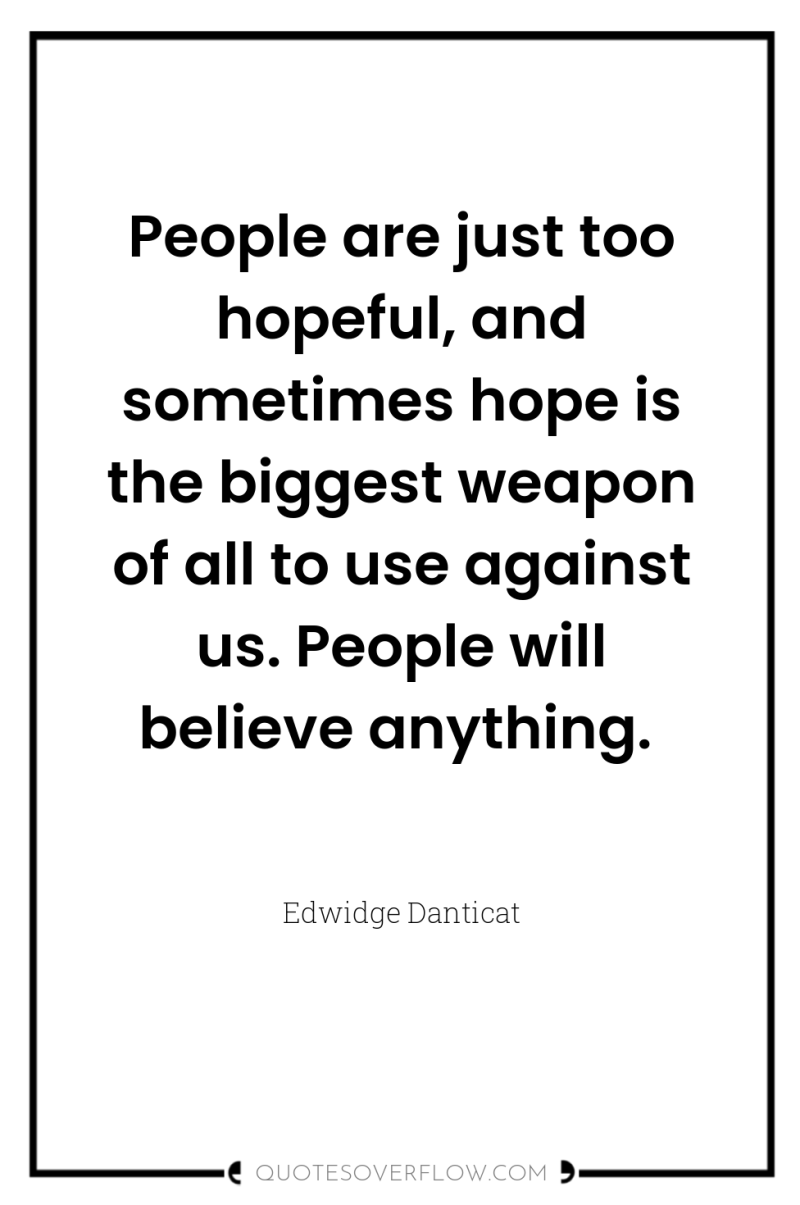 People are just too hopeful, and sometimes hope is the...