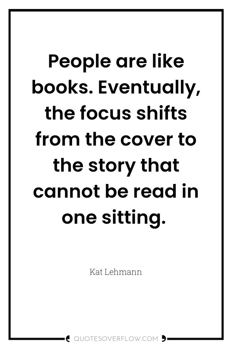 People are like books. Eventually, the focus shifts from the...