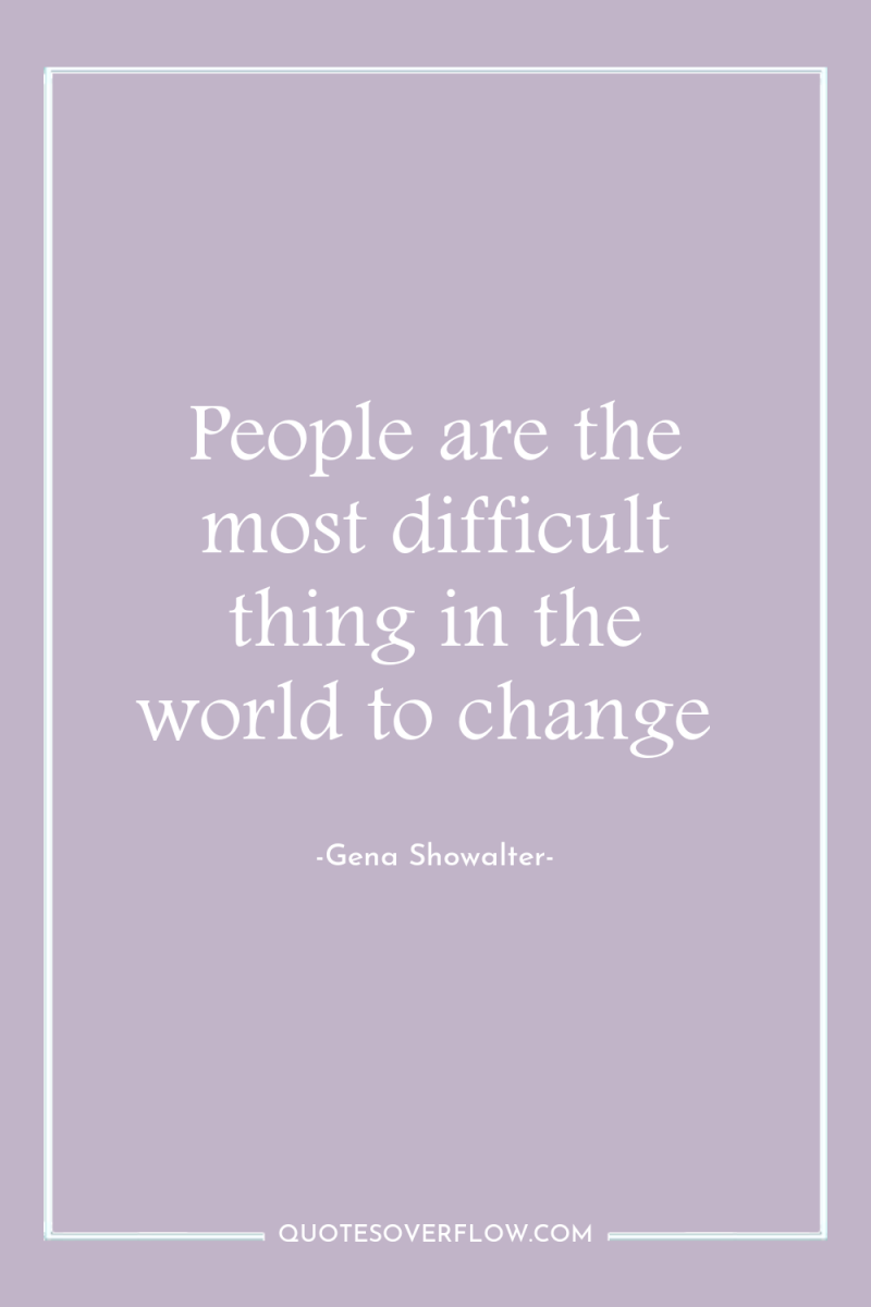 People are the most difficult thing in the world to...