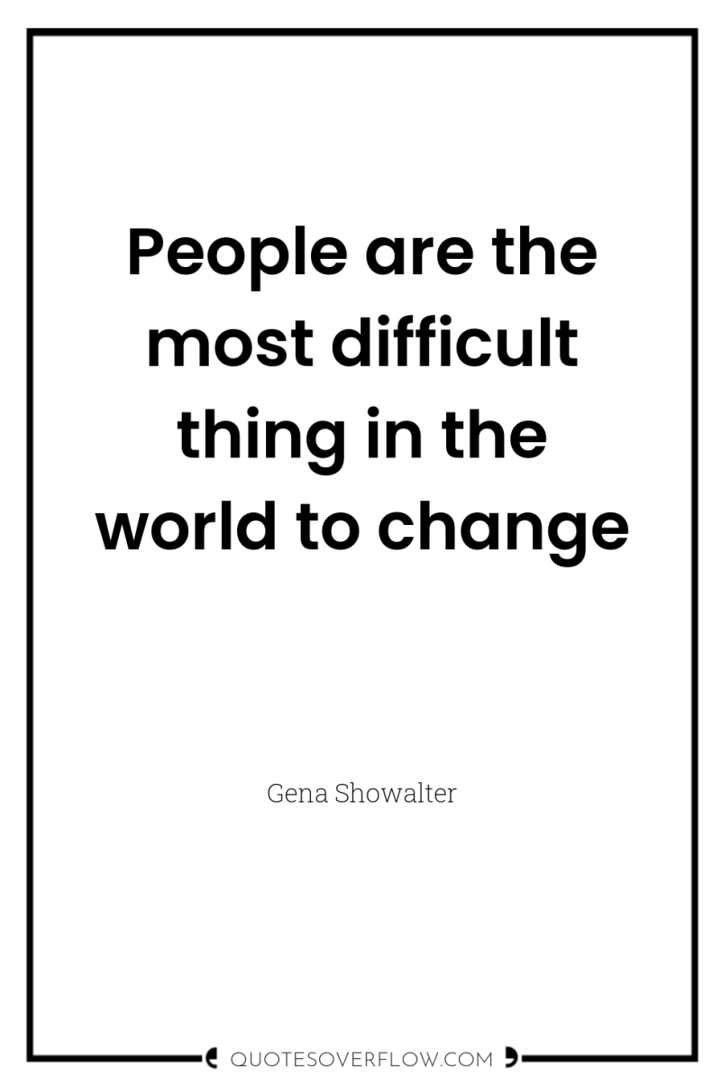 People are the most difficult thing in the world to...