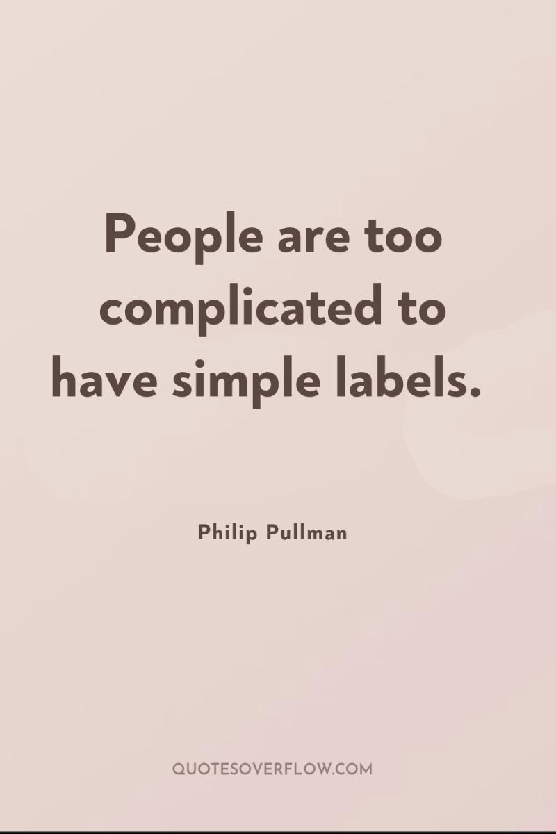 People are too complicated to have simple labels. 