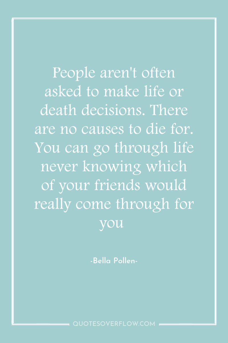 People aren't often asked to make life or death decisions....