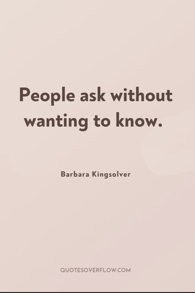 People ask without wanting to know. 