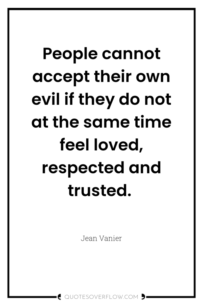 People cannot accept their own evil if they do not...