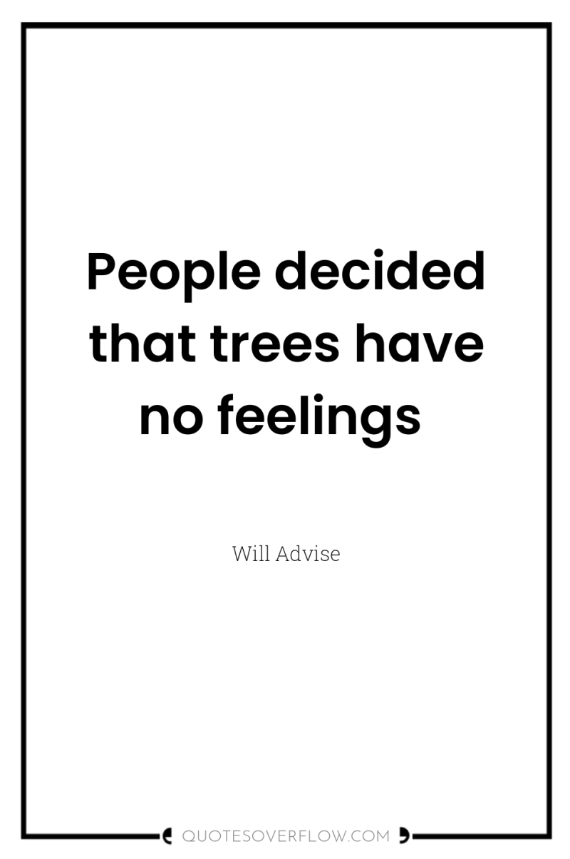 People decided that trees have no feelings 