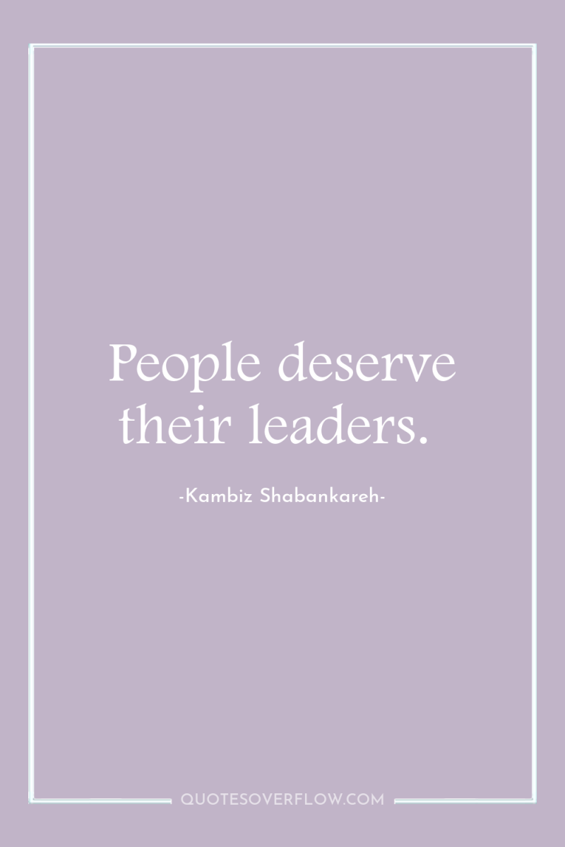 People deserve their leaders. 