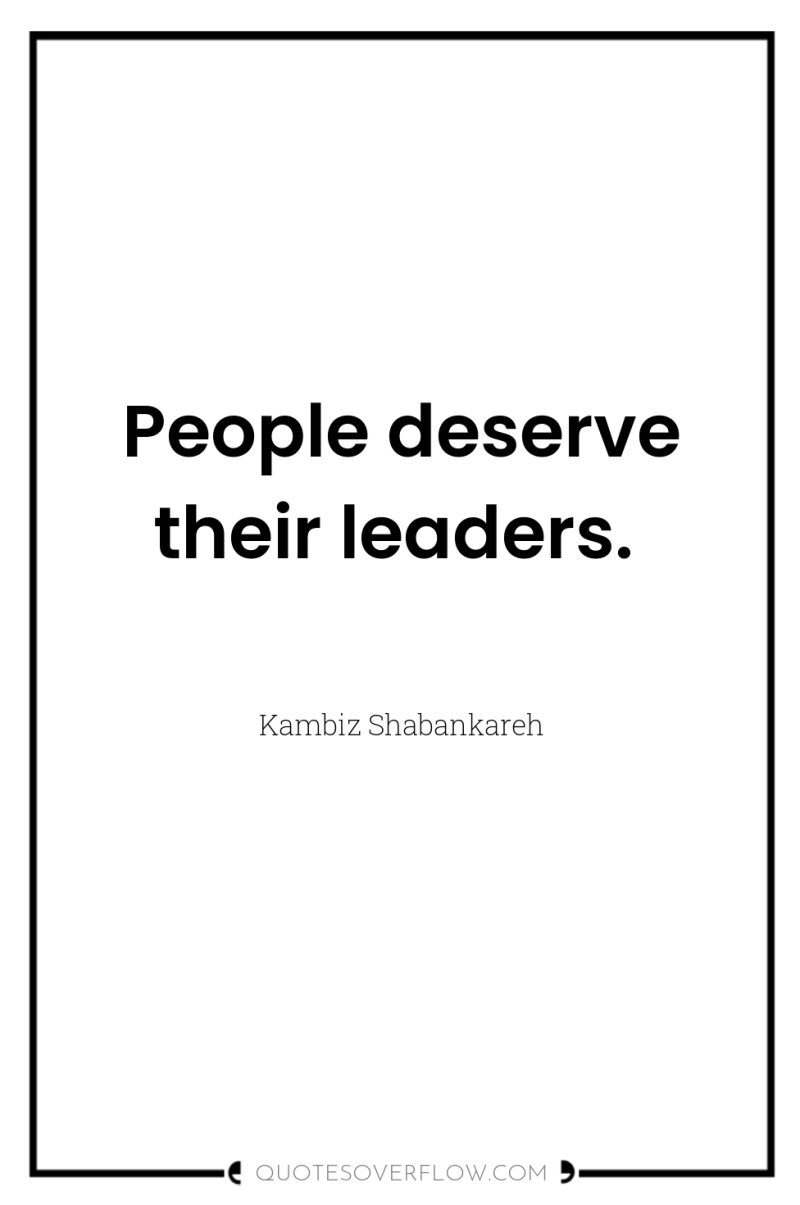 People deserve their leaders. 