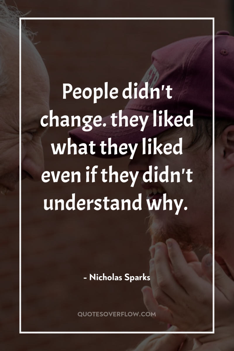 People didn't change. they liked what they liked even if...