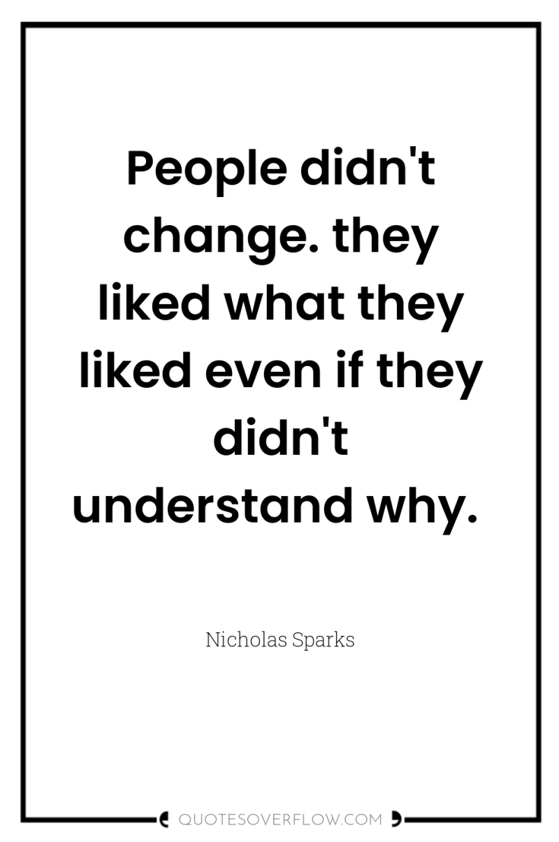 People didn't change. they liked what they liked even if...