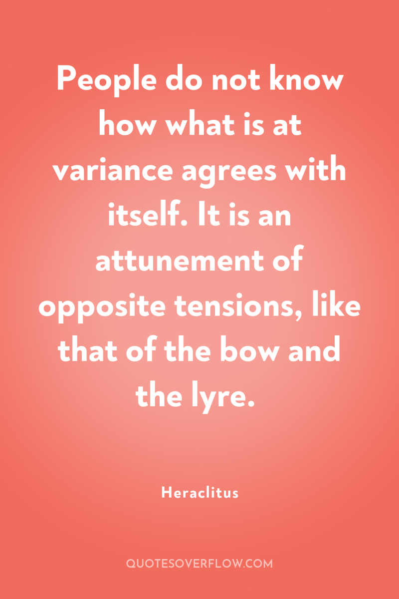 People do not know how what is at variance agrees...