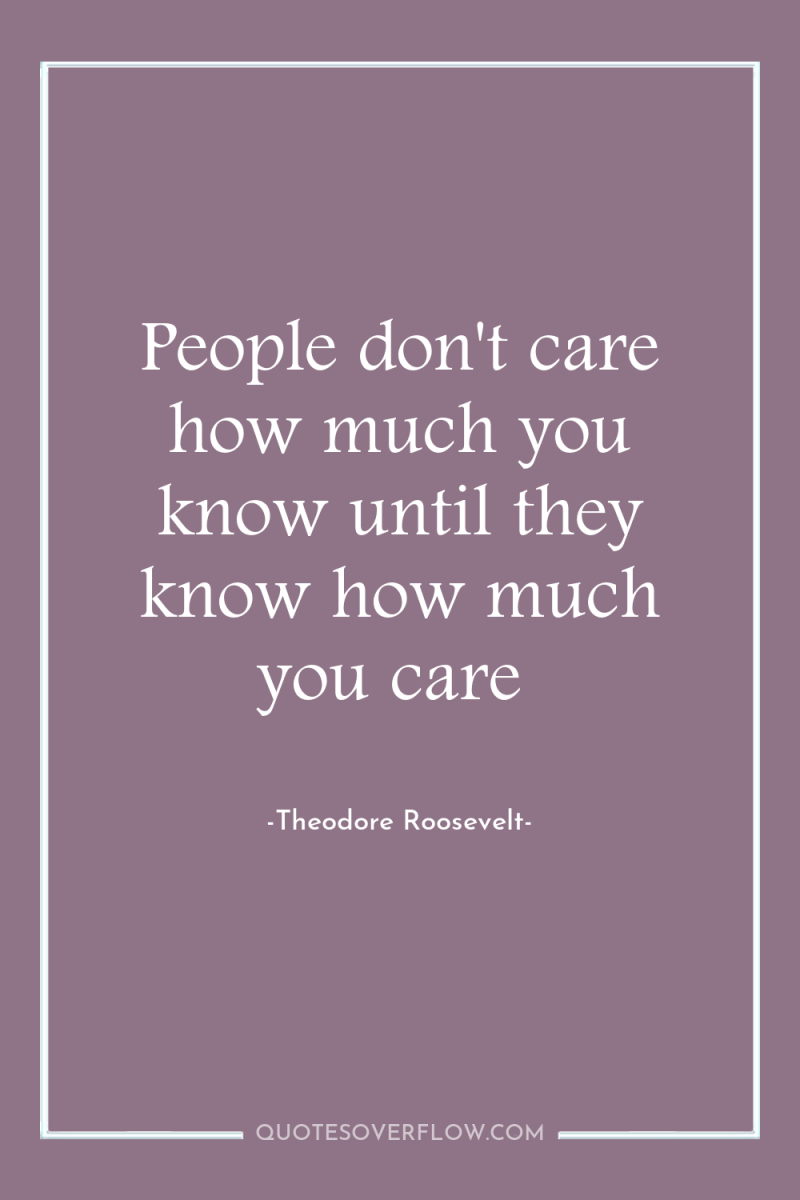 People don't care how much you know until they know...