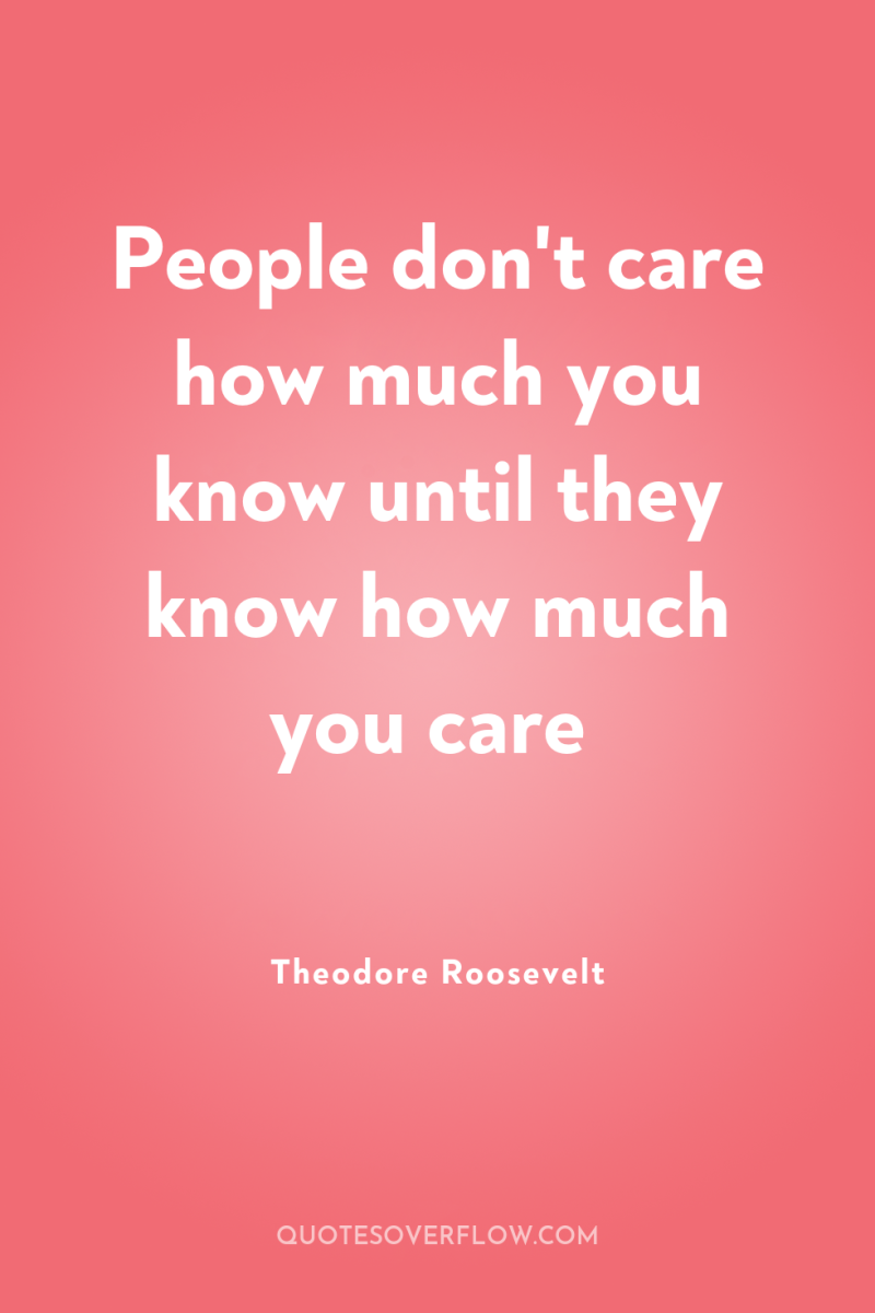 People don't care how much you know until they know...