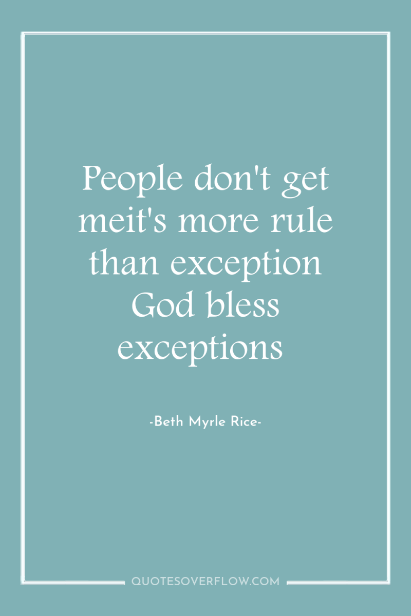 People don't get meit's more rule than exception God bless...