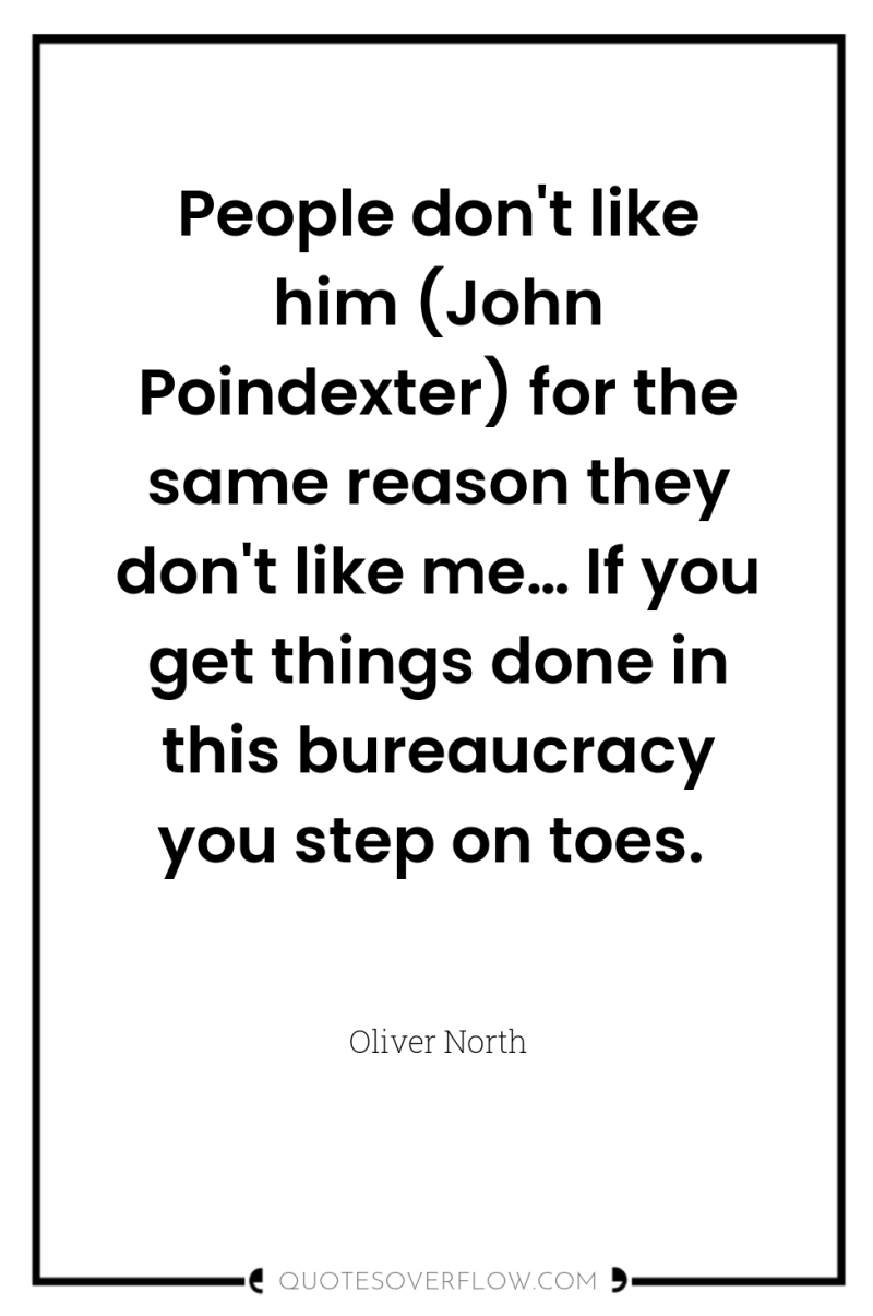 People don't like him (John Poindexter) for the same reason...