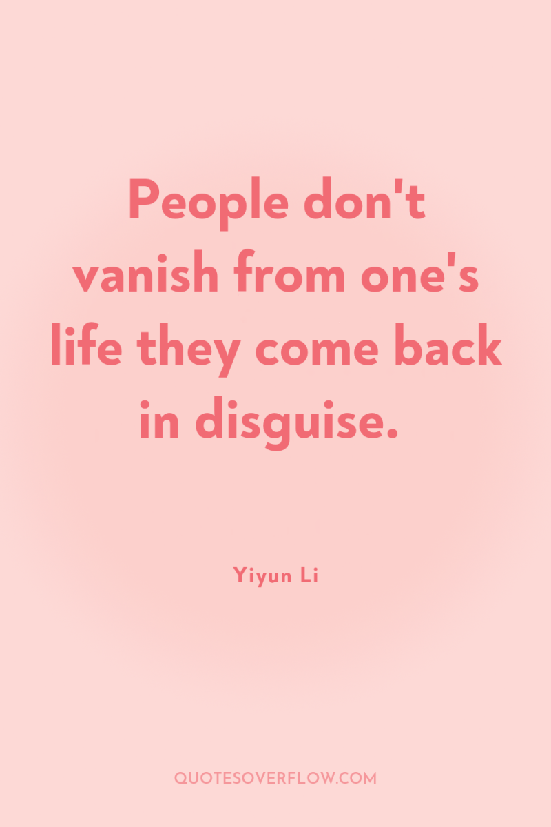 People don't vanish from one's life they come back in...