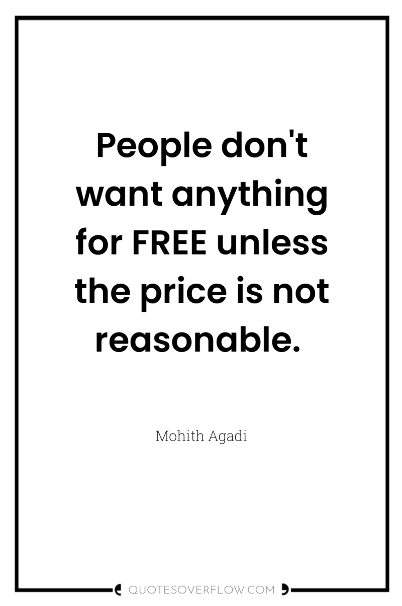 People don't want anything for FREE unless the price is...