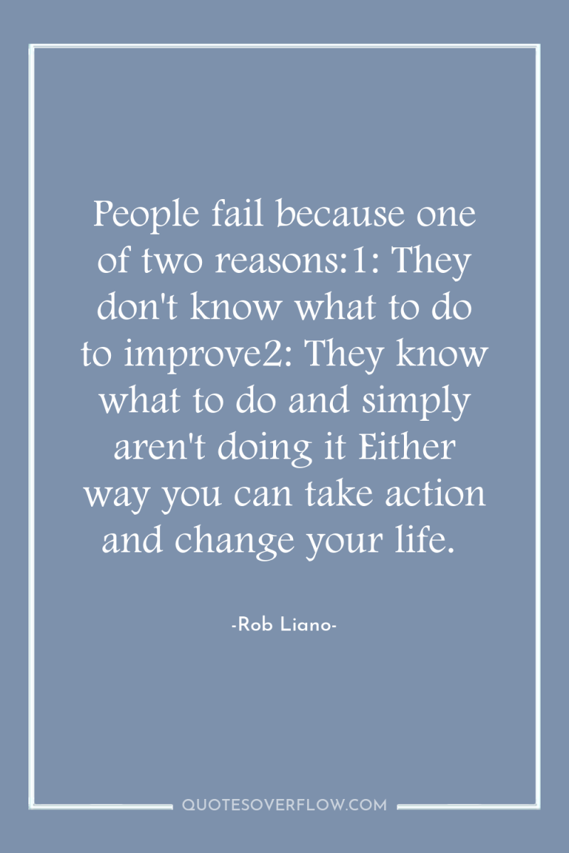 People fail because one of two reasons:1: They don't know...