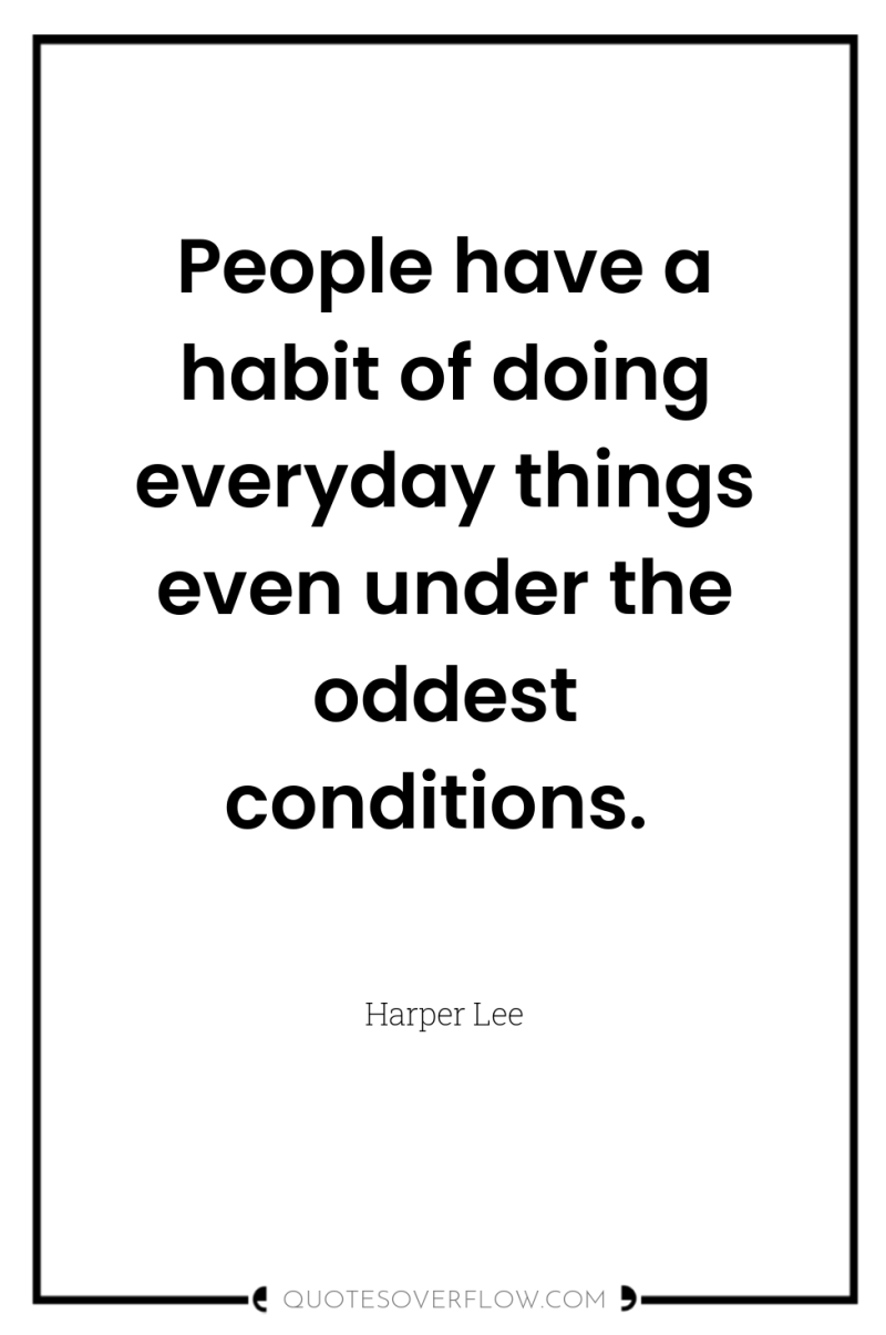 People have a habit of doing everyday things even under...
