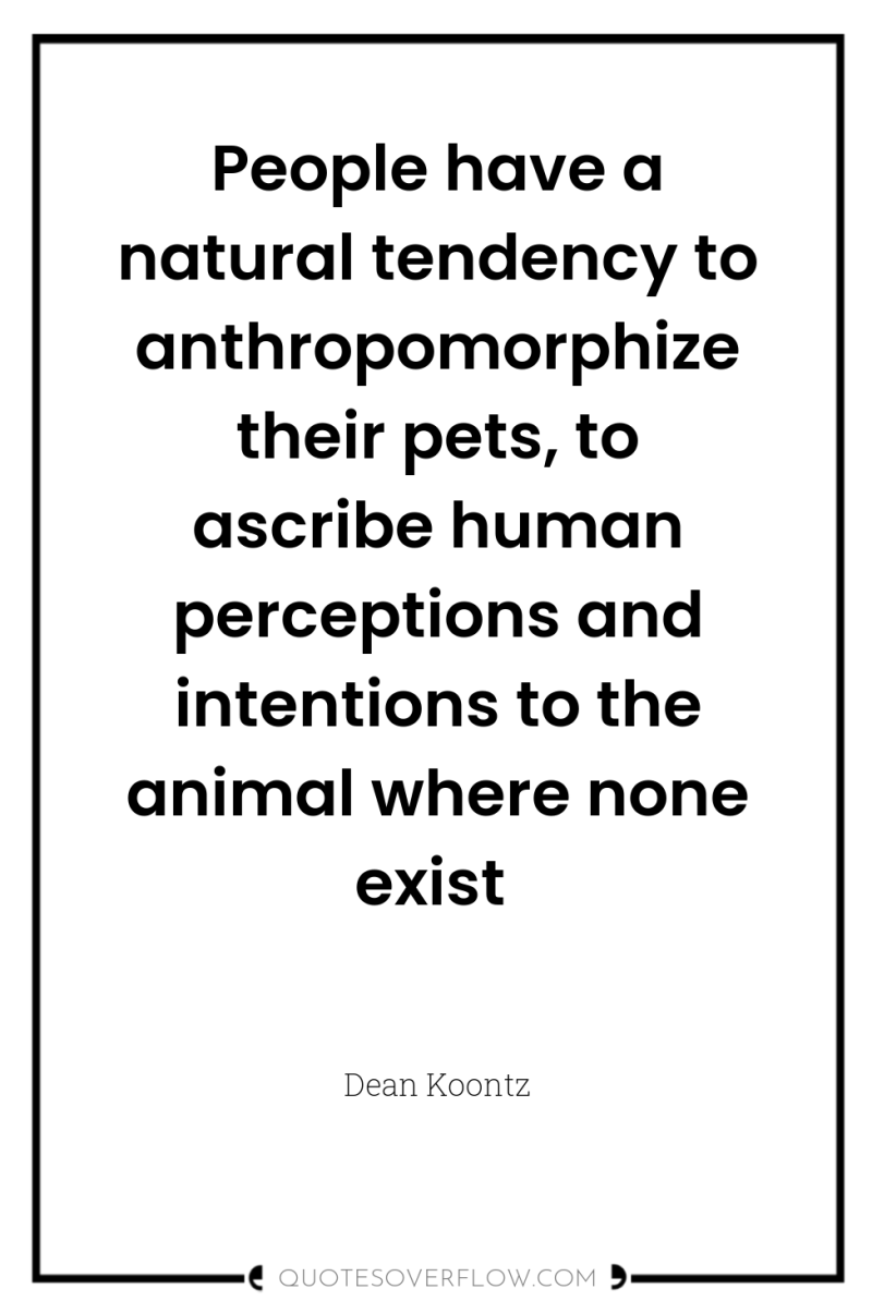 People have a natural tendency to anthropomorphize their pets, to...