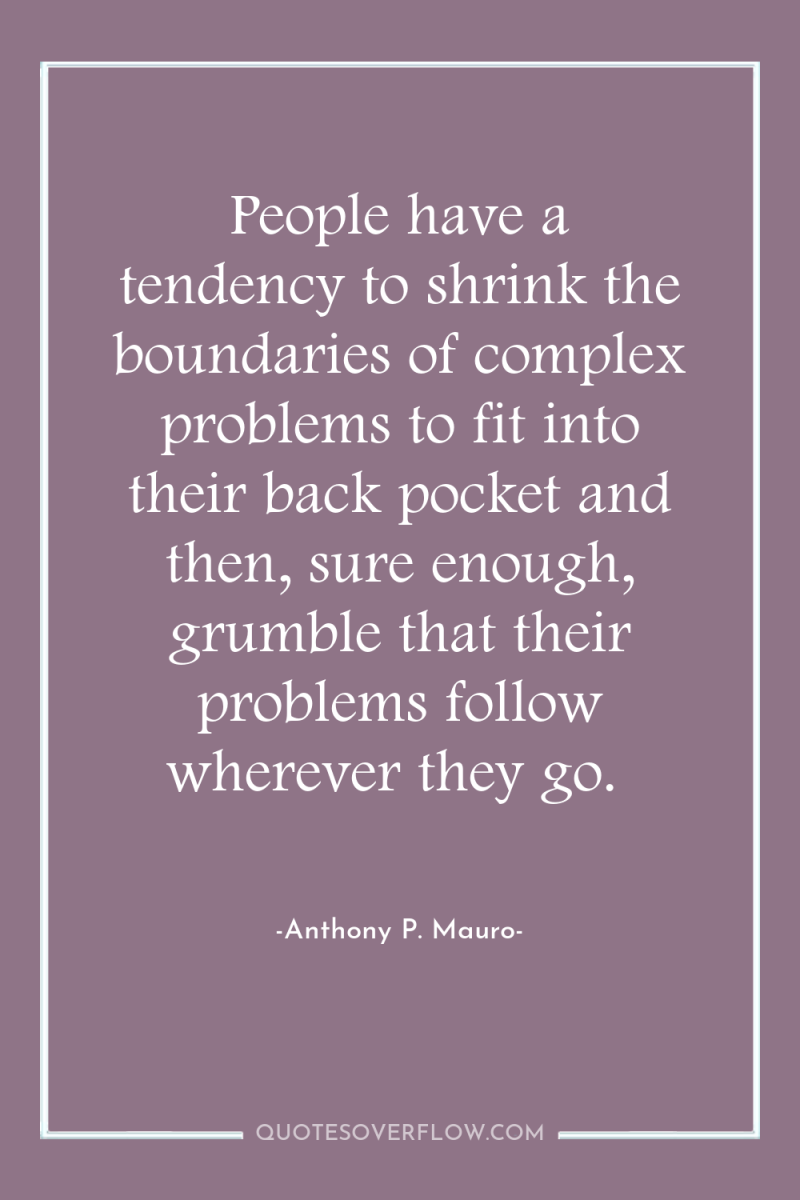 People have a tendency to shrink the boundaries of complex...