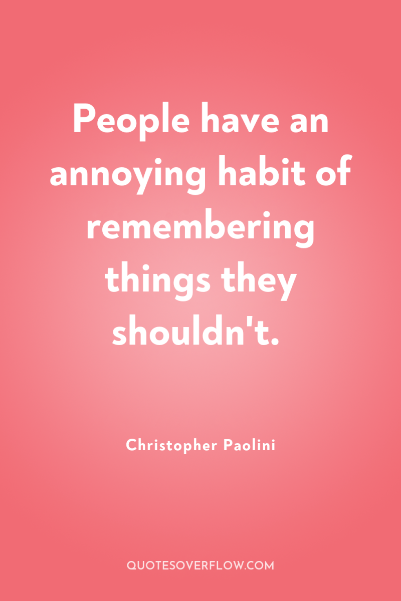 People have an annoying habit of remembering things they shouldn't. 