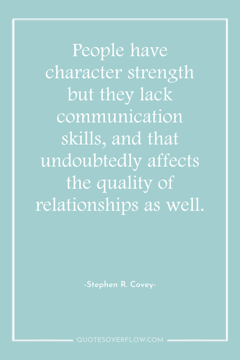 People have character strength but they lack communication skills, and...