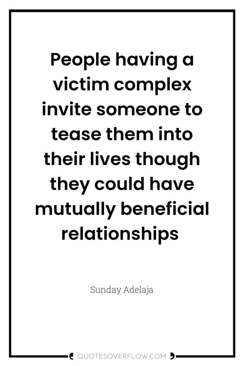 People having a victim complex invite someone to tease them...