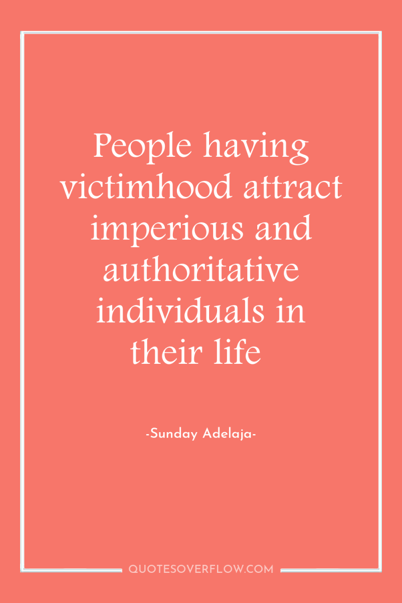 People having victimhood attract imperious and authoritative individuals in their...