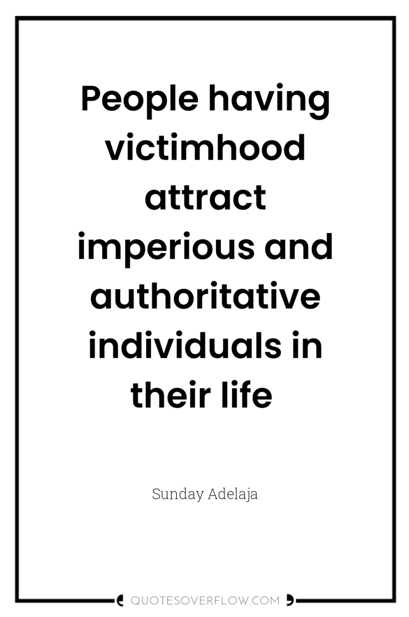 People having victimhood attract imperious and authoritative individuals in their...