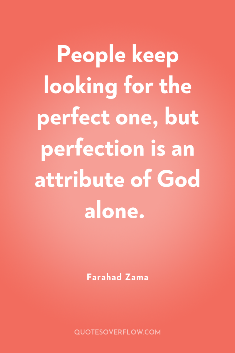 People keep looking for the perfect one, but perfection is...