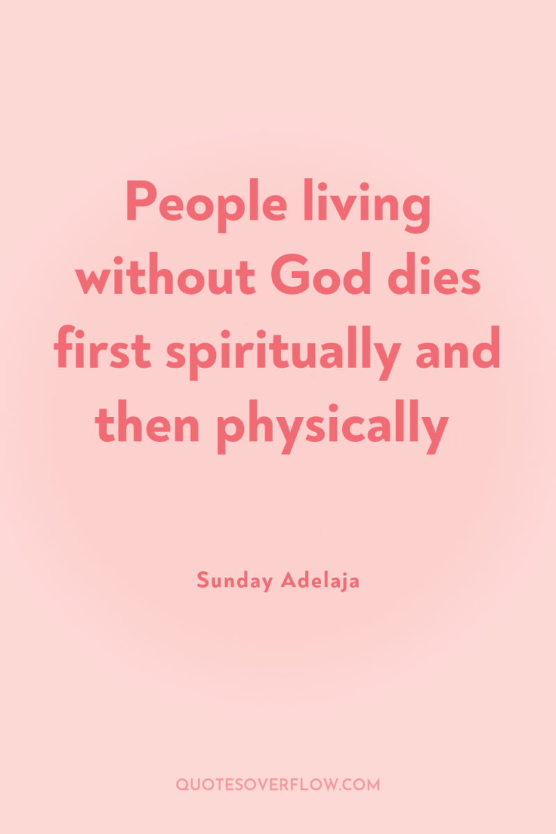 People living without God dies first spiritually and then physically 