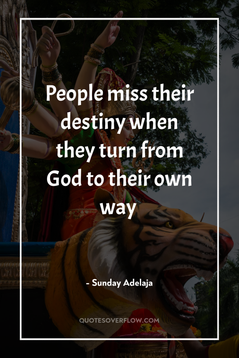 People miss their destiny when they turn from God to...