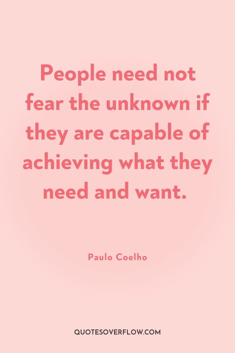 People need not fear the unknown if they are capable...