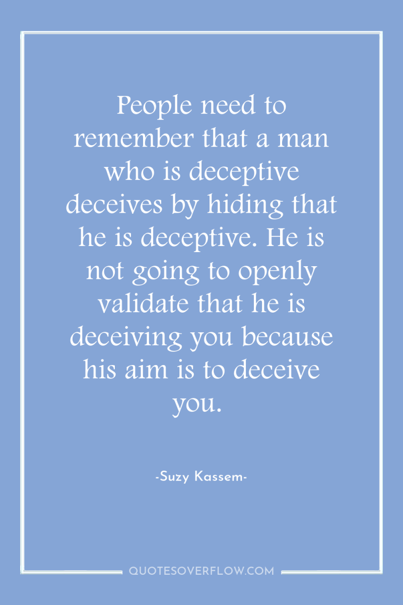 People need to remember that a man who is deceptive...