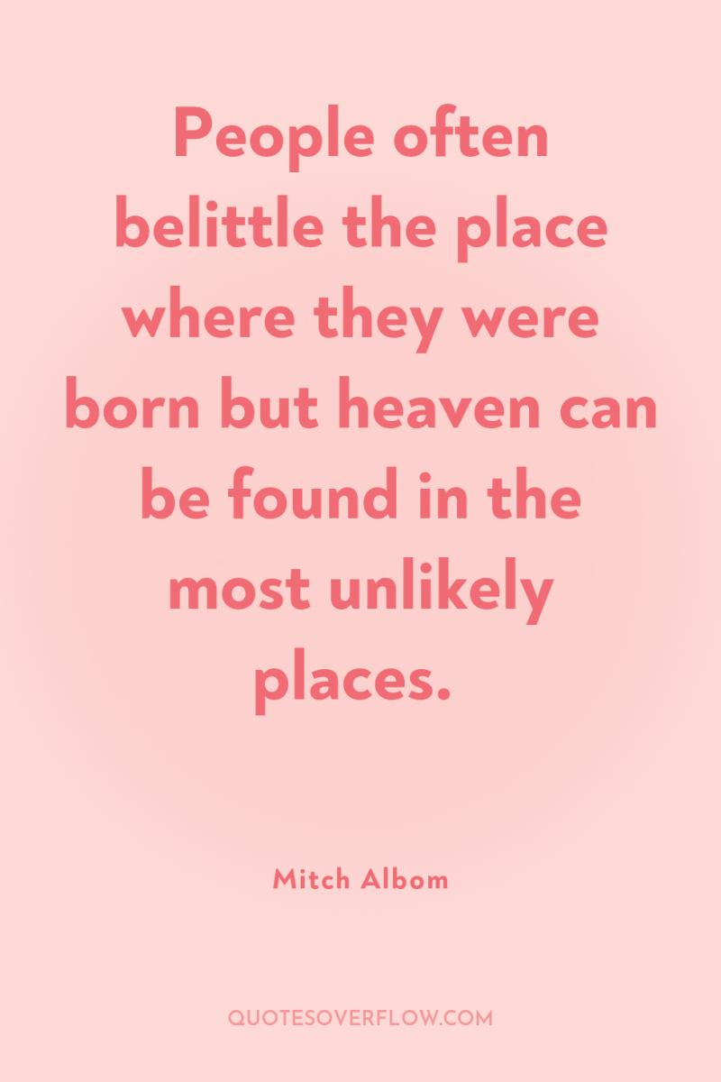 People often belittle the place where they were born but...