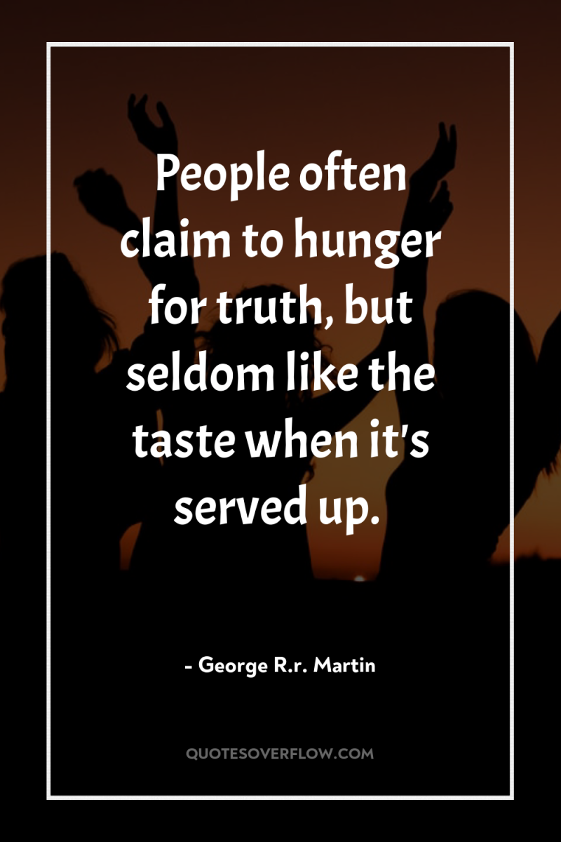 People often claim to hunger for truth, but seldom like...
