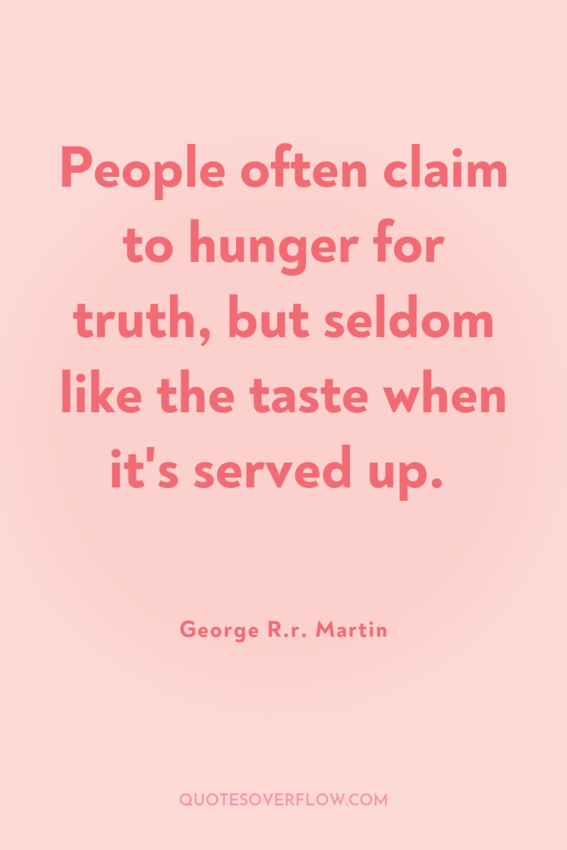 People often claim to hunger for truth, but seldom like...
