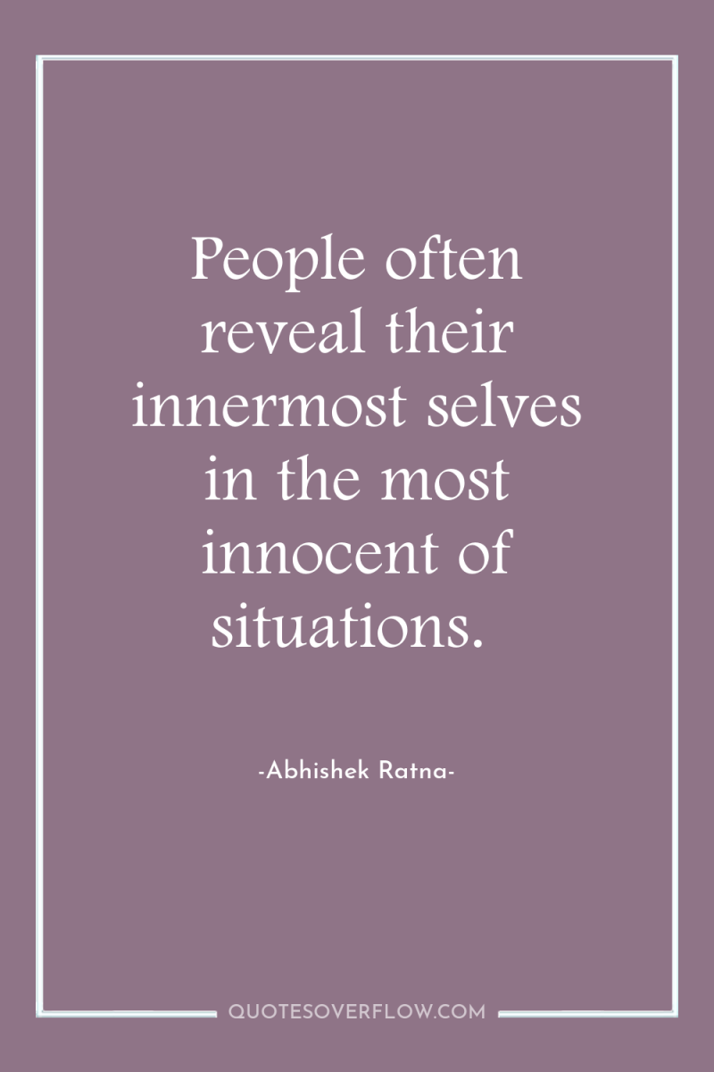 People often reveal their innermost selves in the most innocent...