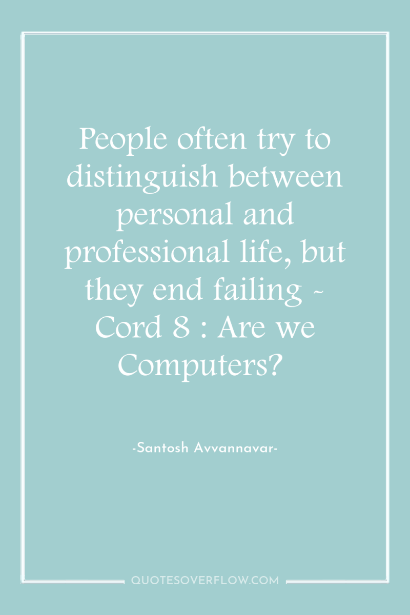 People often try to distinguish between personal and professional life,...