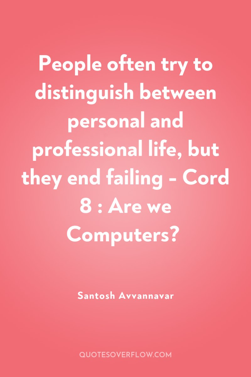 People often try to distinguish between personal and professional life,...