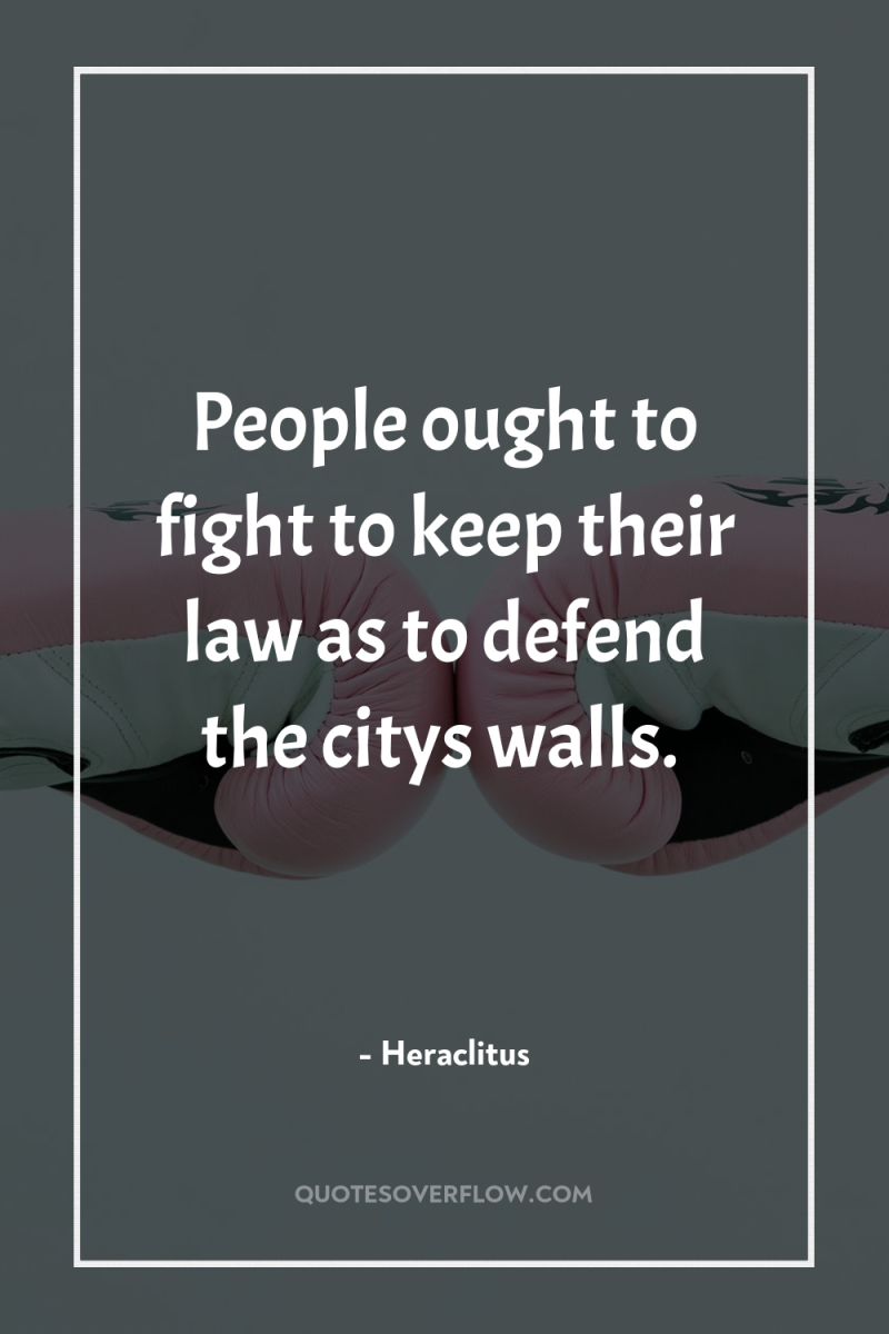 People ought to fight to keep their law as to...
