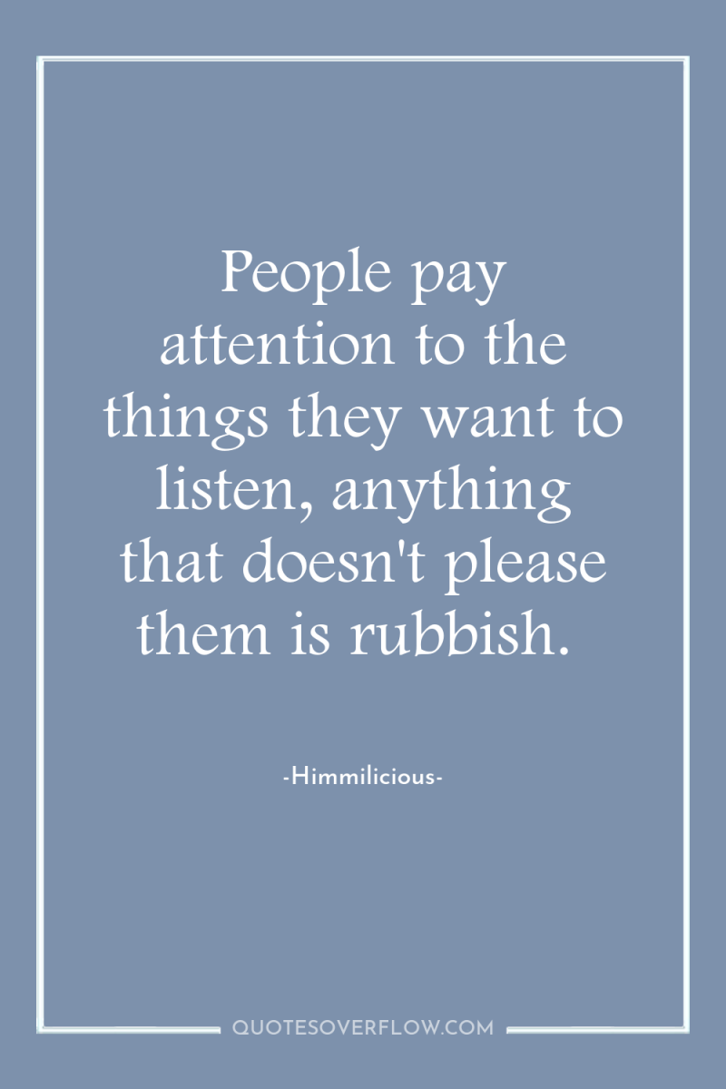 People pay attention to the things they want to listen,...