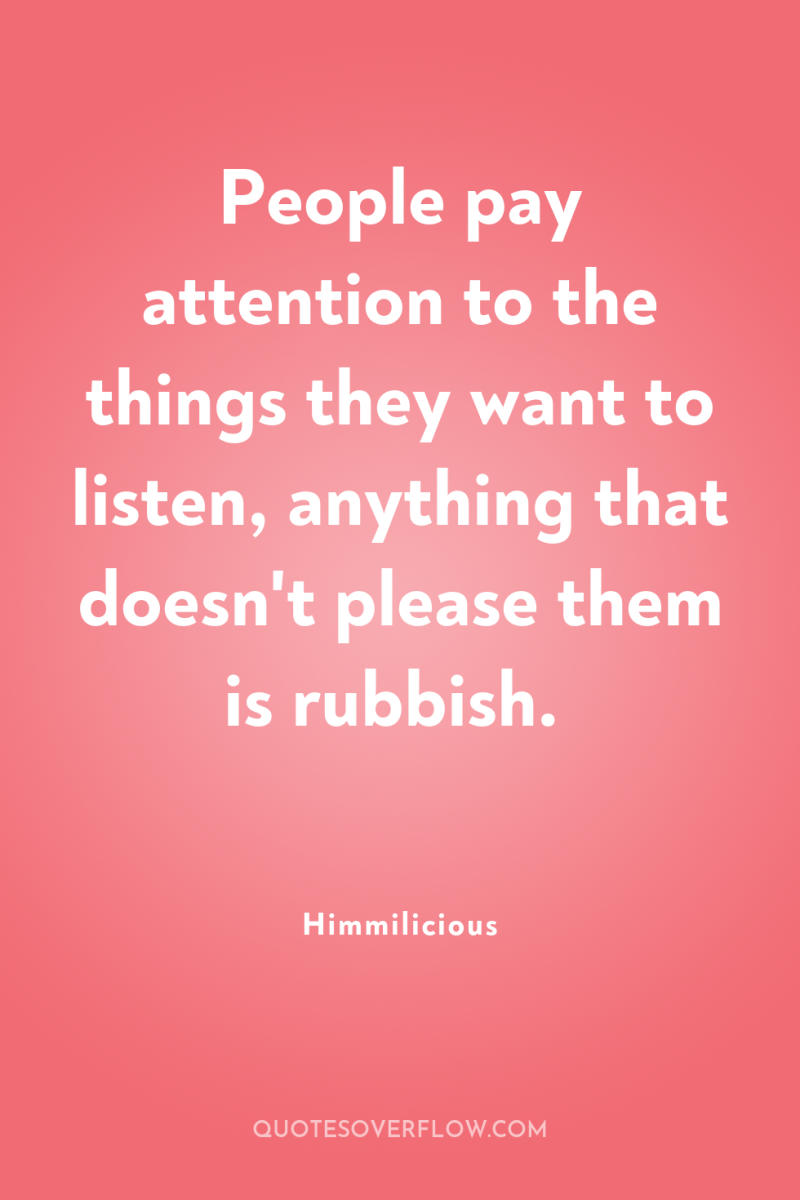 People pay attention to the things they want to listen,...