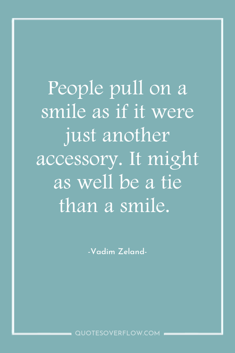 People pull on a smile as if it were just...