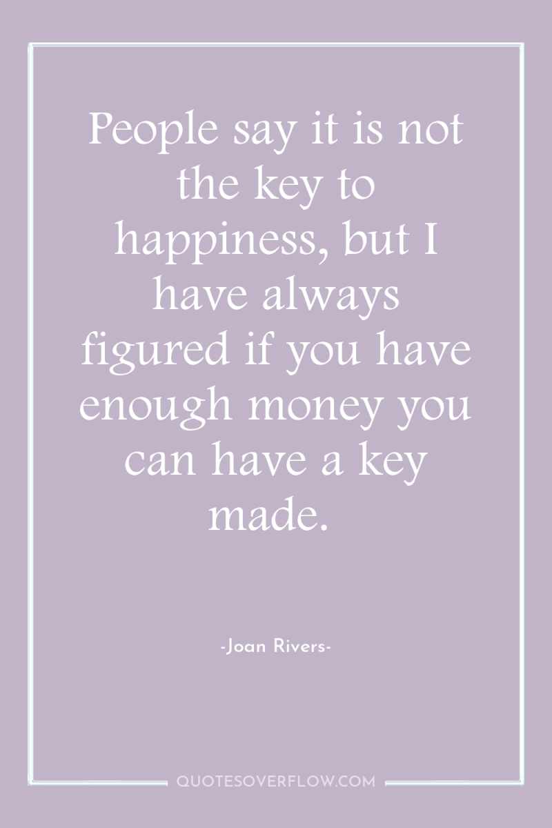 People say it is not the key to happiness, but...