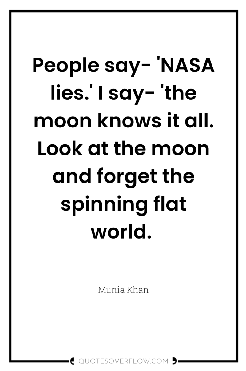 People say- 'NASA lies.' I say- 'the moon knows it...