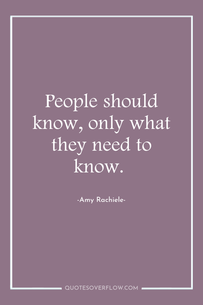 People should know, only what they need to know. 