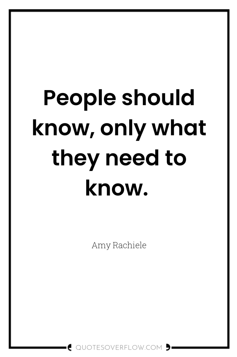 People should know, only what they need to know. 