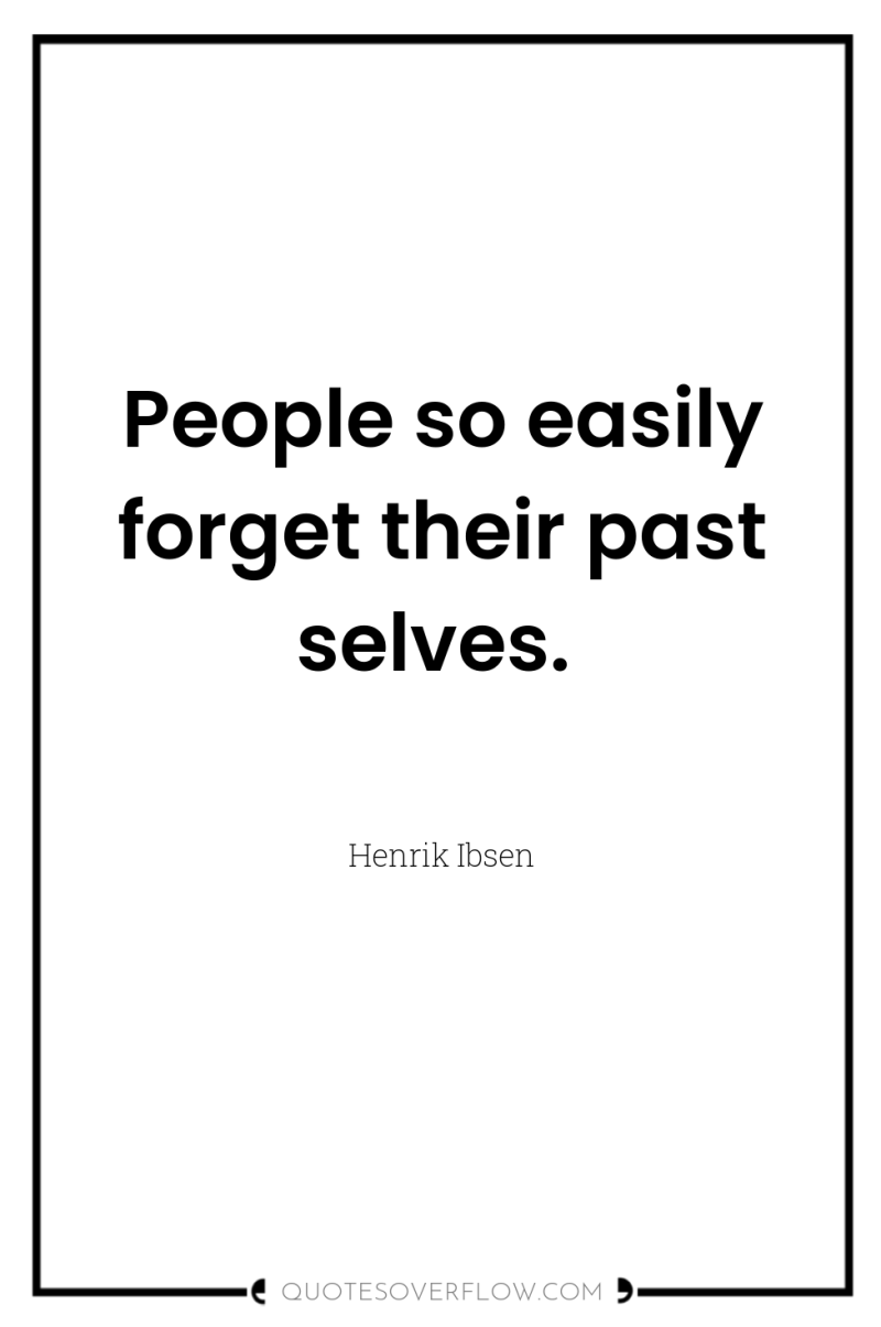 People so easily forget their past selves. 