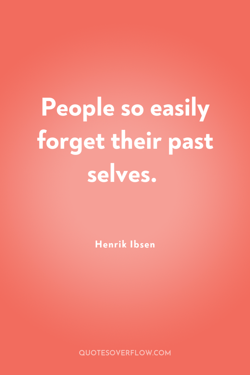 People so easily forget their past selves. 